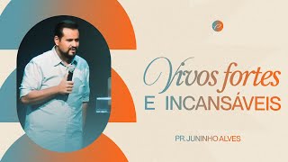 VIVOS FORTES e INCANSÁVEIS  Pr Juninho Alves [upl. by Rutherfurd]