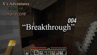 Xs Adventures in Minecraft Hardcore  004  Breakthrough [upl. by Sharla]