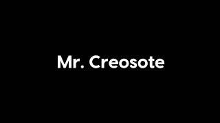 Mr Creosote [upl. by Aynahs]