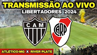 ATLÉTICO MG X RIVER PLATE  TRANSMISSÃO AO VIVO DIRETO DA ARENA MRV  SEMIFINAL LIBERTADORES 2024 [upl. by Ettevram]