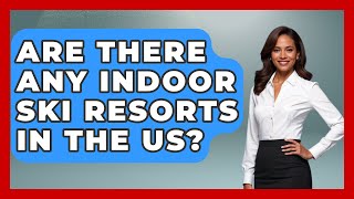 Are There Any Indoor Ski Resorts In The US  The Winter Sport Xpert [upl. by Yeung]