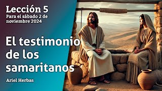 El testimonio de los samaritanos – 🟡 Lección 5  Sábado 2 de noviembre del 2024 [upl. by Borchers214]