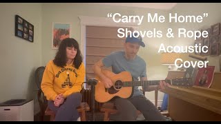 Carry Me Home Shovels amp Rope Acoustic Cover [upl. by Aelaza]