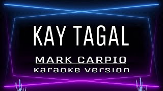 KAY TAGAL  KARAOKE Mark Carpio [upl. by Adnwahsor]