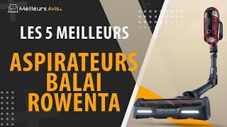 ⭐️ MEILLEUR ASPIRATEUR BALAI ROWENTA  Avis amp Guide dachat Comparatif 2023 [upl. by Whiting]