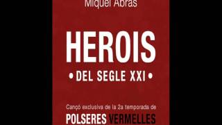 Miquel Abras  Herois del Segle XXI cançó exclusiva Polseres vermelles Temp2 [upl. by Llednar]