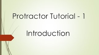 Protractor Tutorial 1  Introduction [upl. by Maryellen600]