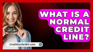 What Is A Normal Credit Line  CreditGuide360com [upl. by Earahc]