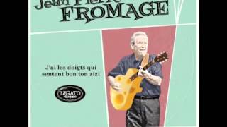 Jean Pierre Fromage quotjai les doigts qui sentent bon ton ziziquot [upl. by Berky836]