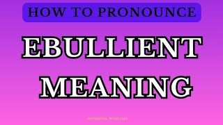 Ebullient Meaning amp Dictionary definitionPronunciation Guide In English [upl. by Peedus]