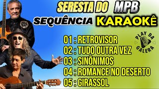 KARAOKÊ SEQUÊNCIA  SERESTA DO MPB  PLAYBACK COM LETRA  Poutporri [upl. by Arocat]