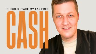 Should I Take Tax Free Cash  FINANCIAL ADVISER EXPLAINS [upl. by Aletsirc]