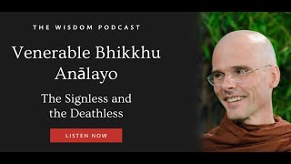 Bhikkhu Anālayo Daniel Aitken  The Wisdom Podcast  The Signless and the Deathless 2023 [upl. by Evania18]