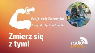 Wojciech Zaremba  Fotograf o życiu w Ghanie  Podcast Radio Praga [upl. by Hasty]