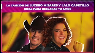 La canción de Lucero Mijares y Lalo Capetillo ideal para declarar tu amor [upl. by Questa]