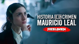 HISTORIA DE UN CRIMEN MAURICIO LEAL 2023  Resumen en 9 Minutos  Netflix [upl. by Oine]