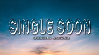 Selena Gomez  Single Soon Lyrics [upl. by Kemppe]