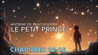 Le Petit Prince  Chapitres 23 24 25  The Little Prince in French  Read aloud  French Audiobook [upl. by Llenil424]