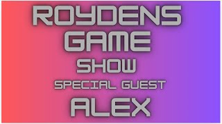 Royden’s game show ￼ episode 1  special guest Alex [upl. by Cathrin461]