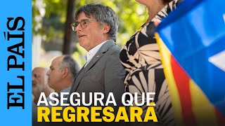 CATALUÑA  Puigdemont asegura que regresará para la sesión de investidura en el Parlament  EL PAÍS [upl. by Dill227]