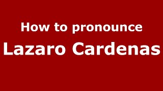 How to pronounce Lazaro Cardenas MexicoMexican Spanish  PronounceNamescom [upl. by Peednas]