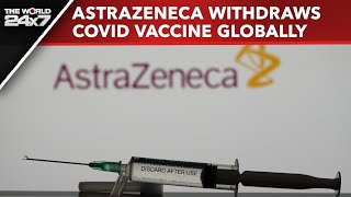 AstraZeneca Vaccine  AstraZeneca Withdraws Covid Vaccine Globally Cites Commercial Reasons Report [upl. by Orsay]