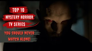 Top 10 Best Mystery Horror TV Series You Should Watch Now But You Should Never Watch Alone [upl. by Martita]