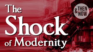 The Shock of Modernity [upl. by Benjamin]