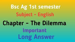 Bsc Ag 1st semester Subject  English  The Dilemma Important Long answers [upl. by Magda]