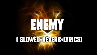 Enemy  Imagine Dragons amp JID Slowed Reverb Lyrics [upl. by Xanthe269]