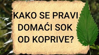 KAKO SE PRAVI DOMAĆI SOK OD KOPRIVE   Sok sirup čaj tinktura i ljekovita kupka od koprive [upl. by Anaek]