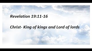 Revelation 191116 Christ King of kings and Lord of lords [upl. by Ahseya]