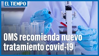 OMS recomienda un nuevo tratamiento para casos graves de covid19  El Tiempo [upl. by Lori]