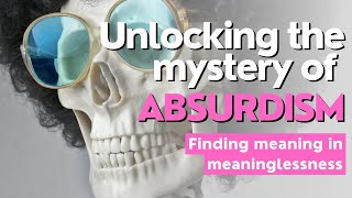 Unlocking the mystery of absurdism  Finding meaning in meaninglessness [upl. by Eikin]