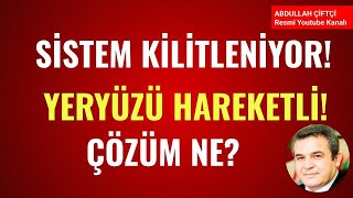 SİSTEM KİLİTLENİYOR YERYÜZÜ HAREKETLİ ÇÖZÜM NE Abdullah Çiftci [upl. by Hope390]