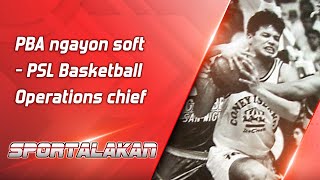 PBA ngayon soft  PSL Basketball Operations chief [upl. by Otrevlig]