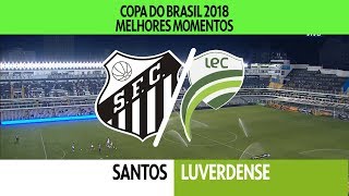 Melhores Momentos  Santos 5 x 1 Luverdense  Copa do Brasil  10052018 [upl. by Gustafsson]