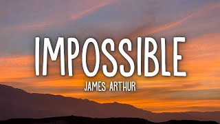 James Arthur  Impossible Lyrics [upl. by Delamare]