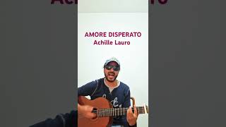 ACHILLE LAURO  AMORE DISPERATO Cover Acustica [upl. by Rehpetsirhc]