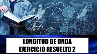 LONGITUD DE ONDAEJERCICIO RESUELTO 2 [upl. by Silbahc]