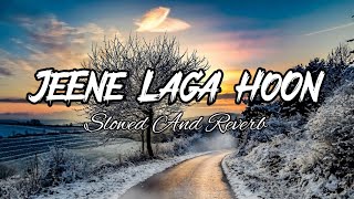 Jeene Laga Hoon Song  With Slowed And Reverb Song  by Atif Aslam amp Shreya Goshal [upl. by Federico]