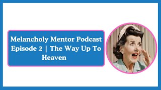 Melancholy Mentor Podcast Episode 2  The Way Up to Heaven [upl. by Sigvard846]