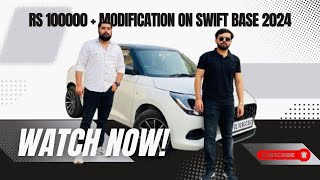 NEW SWIFT 2024 MODIFICATION DONE RS 100000 BASE TO TOP MODIFY  Mridul Gautam [upl. by Odlanier]