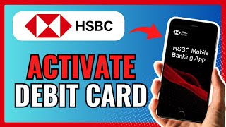 How To ACTIVATE HSBC DEBIT CARD 2024 [upl. by Bautram]