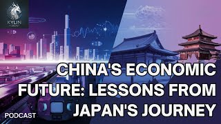 Chinas Economic Future  Lessons from Japan’s Journey 【Kylin Podcast】 [upl. by Htenaj424]