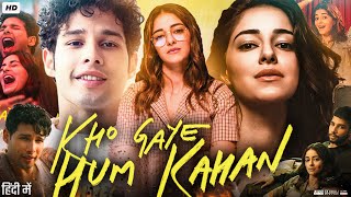 Kho Gaye Hum Kahan Full Movie  Ananya Panday  Siddhant Chaturvedi  Anya Singh  Review amp Facts [upl. by Analaf]