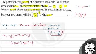 The potential energy \U\ of a diatomic molecule is a function dependent on \r\ interatomi [upl. by Aneeras]