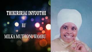 THIKIRIRIAI INYUOTHE BY MILKA MUTHONI WAMBU [upl. by Rhodie22]