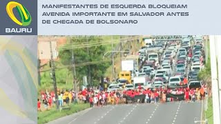 Manifestantes de esquerda bloqueiam avenida importante em Salvador antes de chegada de Bolsonaro [upl. by Ruffi]