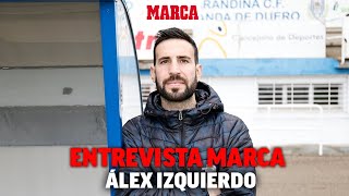 Álex Izquierdo quot¿Qué les puedo decir yo cuando van a jugar el partido de sus vidasquot I MARCA [upl. by Aitak131]